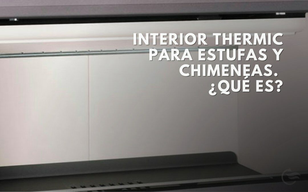 Interior Thermic para estufas y chimeneas. ¿Qué es?